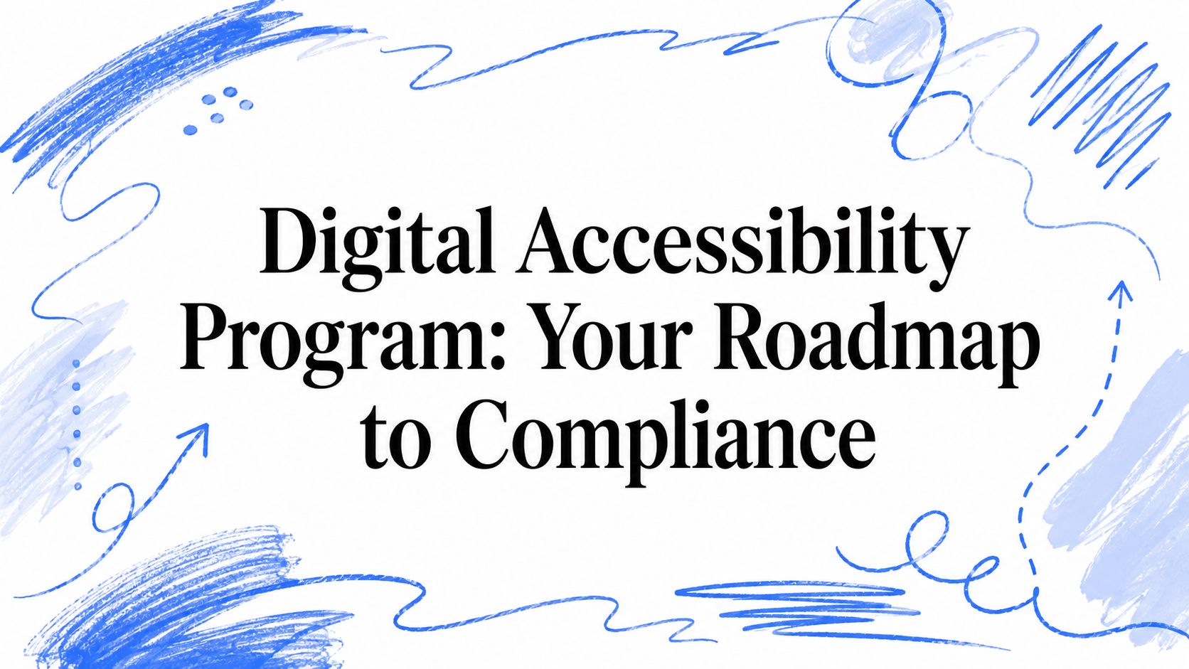 Digital Accessibility Program: Your Roadmap to Compliance | ADA ...