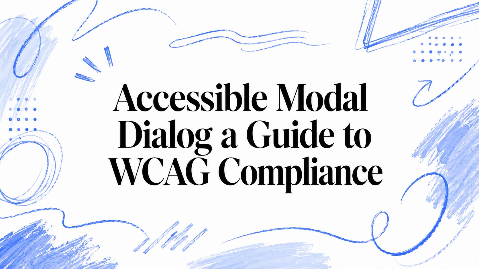 Accessible Modal Dialog a Guide to WCAG Compliance | ADA Compliance Pros
