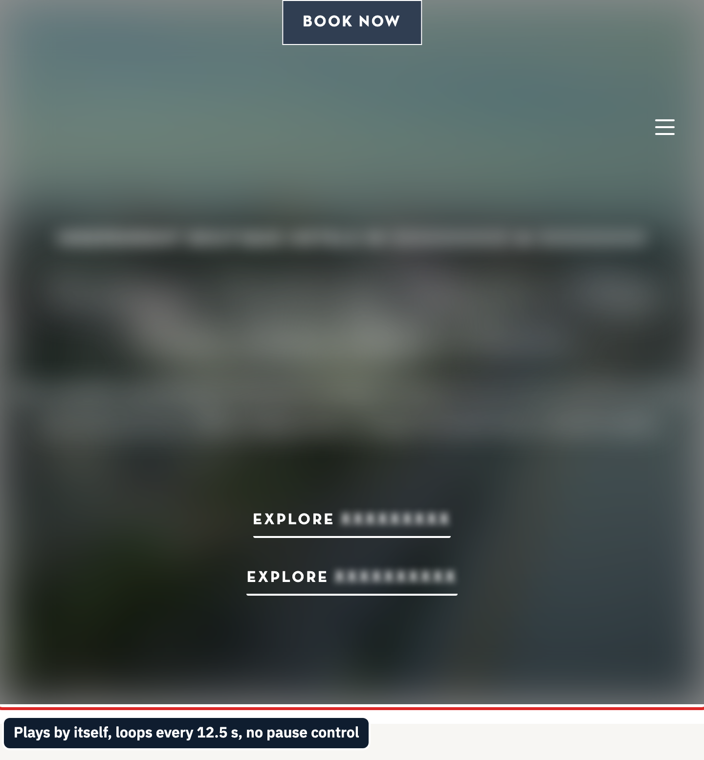 The hero area of a hotel website: a full-window background video, blurred here, behind a booking button, a menu icon and two links, with a dark label under a red line at the bottom reading: plays by itself, loops every 12.5 s, no pause control.